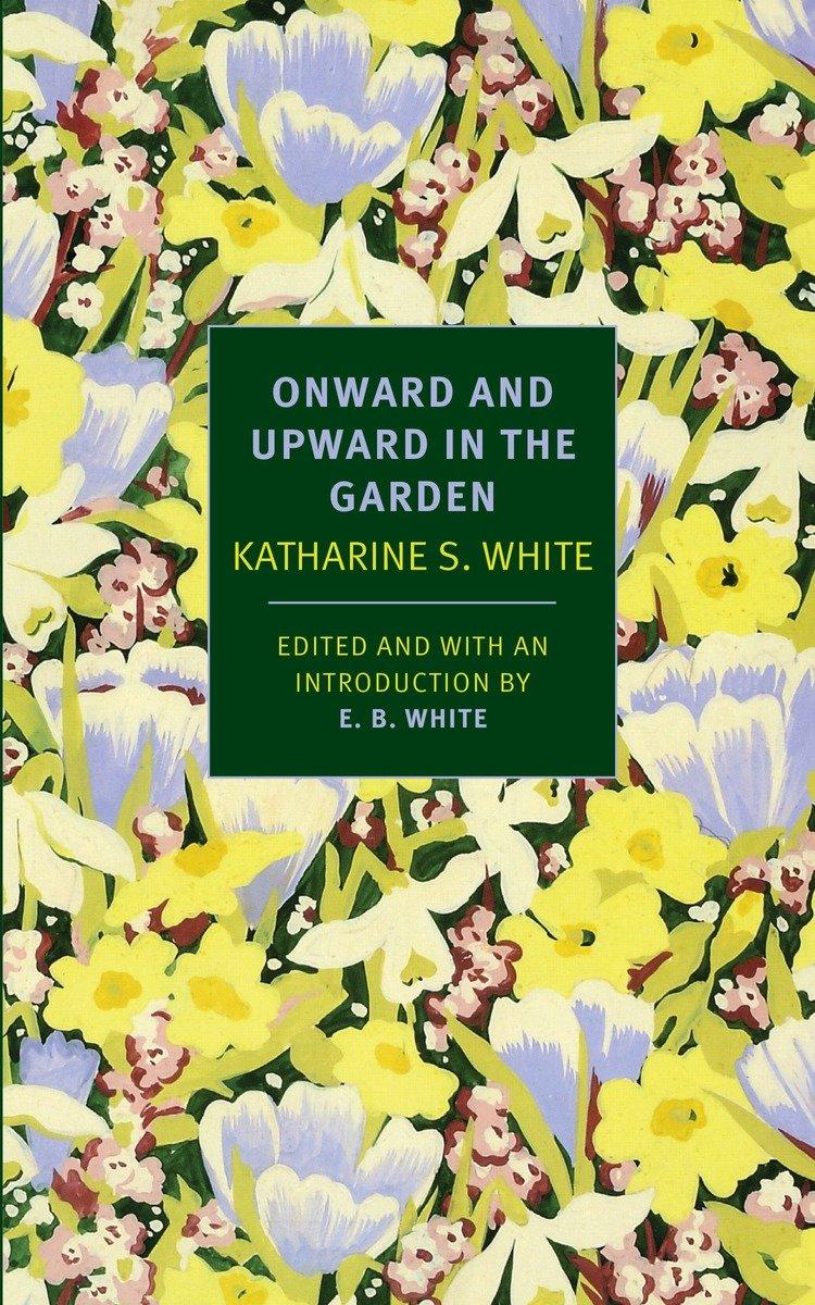 Cover: 9781590178508 | Onward and Upward in the Garden | Katharine S White | Taschenbuch