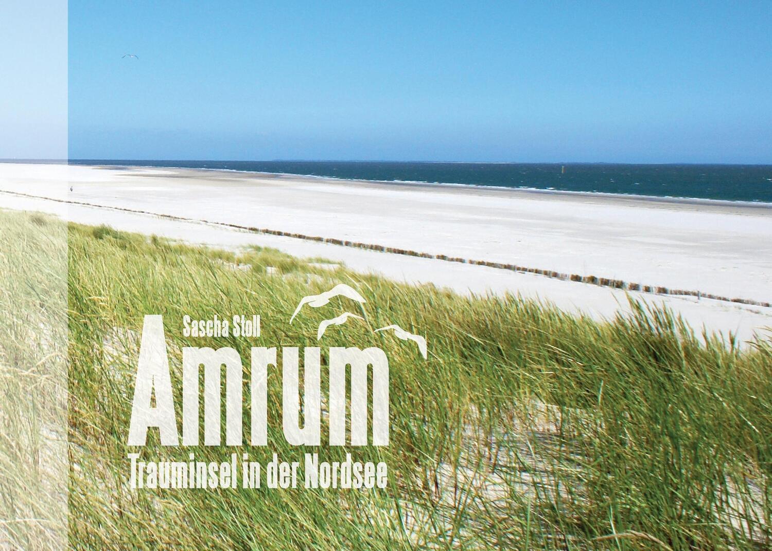 Cover: 9783741242946 | Amrum - Trauminsel in der Nordsee | Bildband | Sascha Stoll | Buch