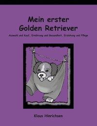 Cover: 9783831106134 | Mein erster Golden Retriever | Klaus Hinrichsen | Taschenbuch | 2000