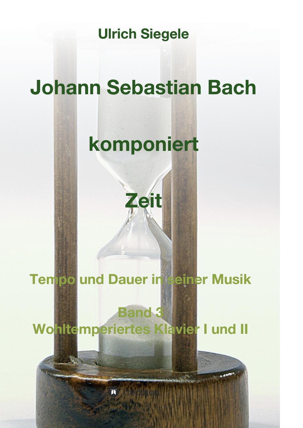 Cover: 9783743905702 | Johann Sebastian Bach komponiert Zeit | Ulrich Siegele | Taschenbuch
