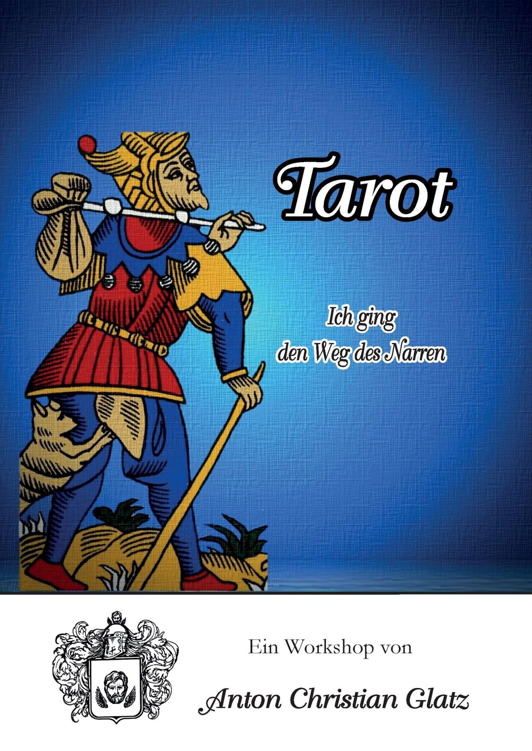 Cover: 9783839199343 | Tarot - Ich ging den Weg des Narren | Anton Christian Glatz | Buch