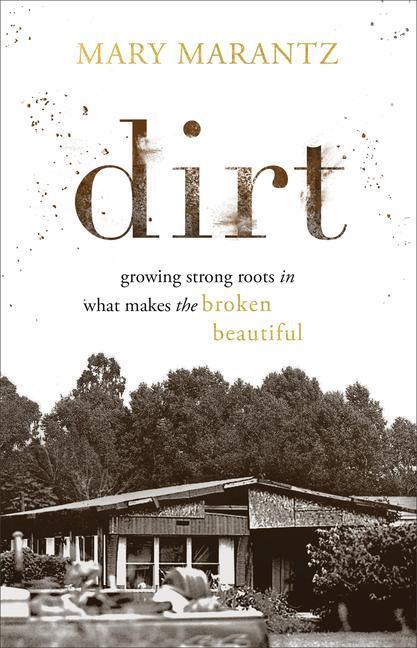 Cover: 9780800738457 | Dirt - Growing Strong Roots in What Makes the Broken Beautiful | Buch