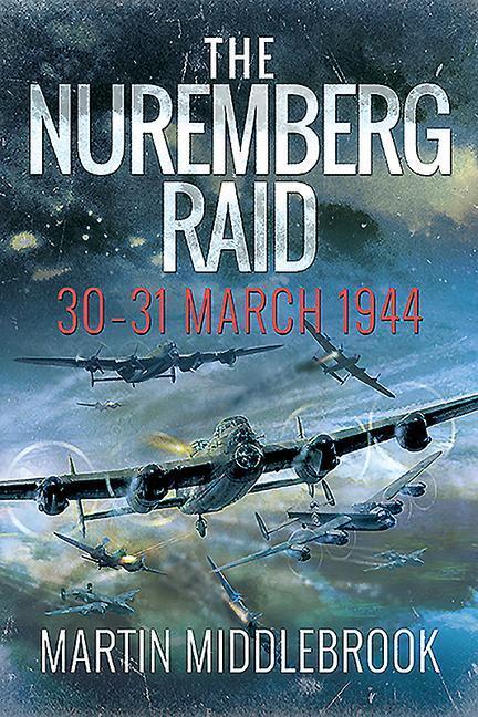 Cover: 9781526774903 | The Nuremberg Raid | 30-31 March 1944 | Martin Middlebrook | Buch