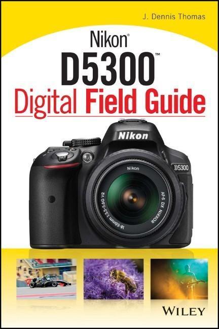 Cover: 9781118867266 | Nikon D5300 Digital Field Guide | J Dennis Thomas | Taschenbuch | 2014