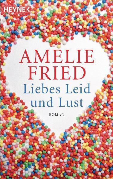 Cover: 9783453404953 | Liebes Leid und Lust | Roman | Amelie Fried | Taschenbuch | 400 S.
