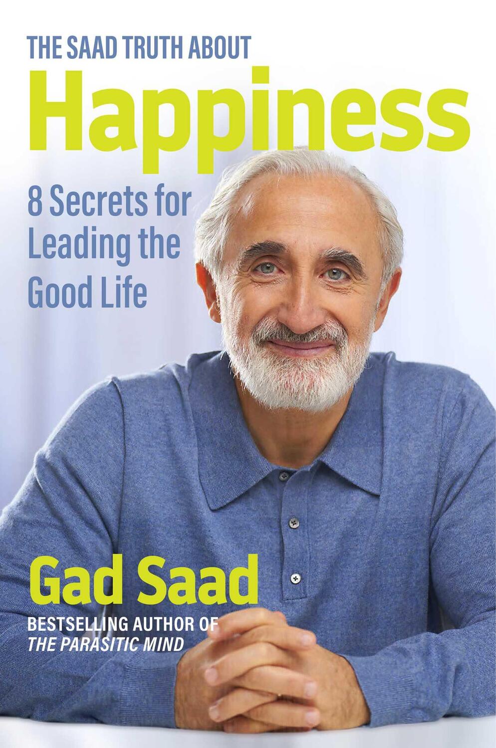 Cover: 9781684512607 | The Saad Truth about Happiness | 8 Secrets for Leading the Good Life