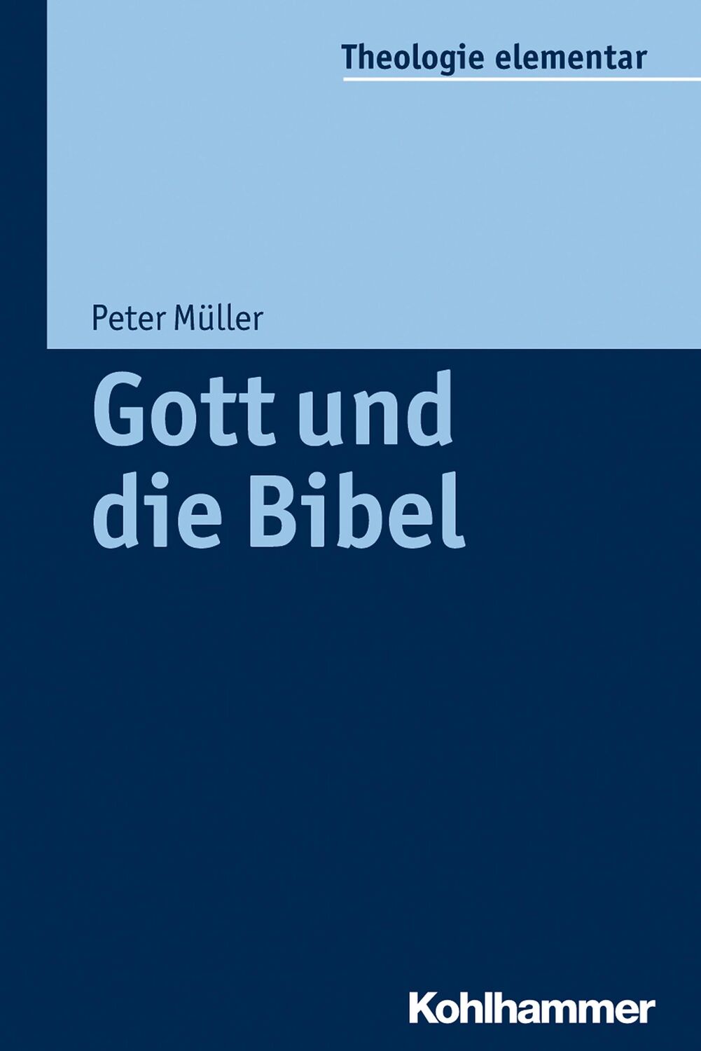 Cover: 9783170232600 | Gott und die Bibel | Theologie elementar | Peter Müller | Taschenbuch