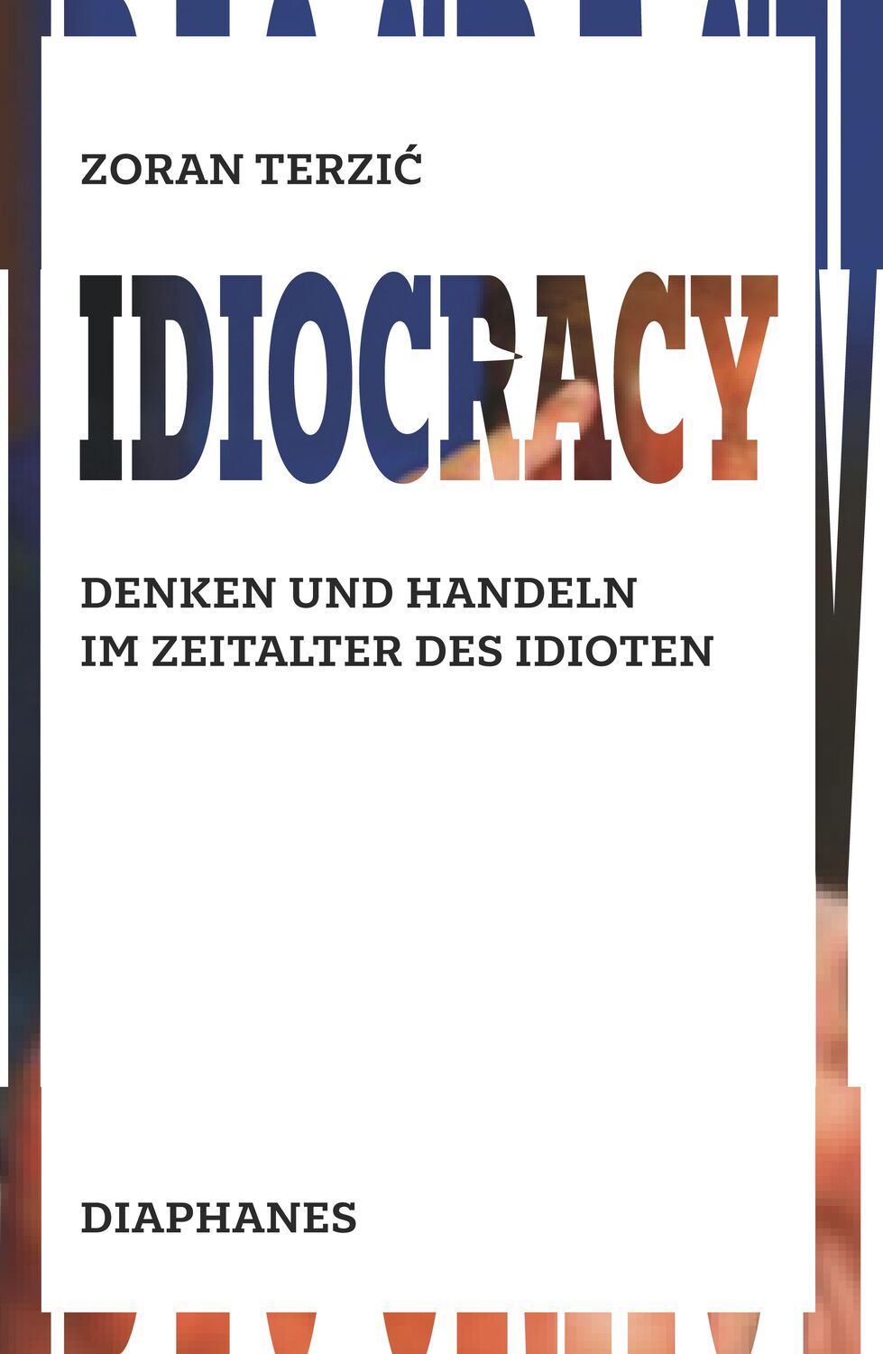 Cover: 9783035801903 | Idiocracy | Denken und Handeln im Zeitalter des Idioten | Zoran Terzic