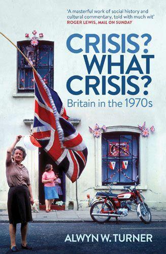 Cover: 9781781310717 | Crisis? What Crisis? | Britain in the 1970s | Alwyn W. Turner | Buch