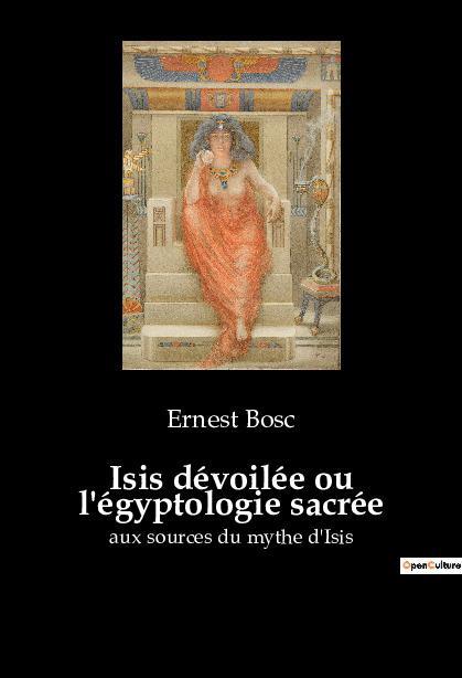 Cover: 9782385080327 | Isis dévoilée ou l'égyptologie sacrée | aux sources du mythe d'Isis