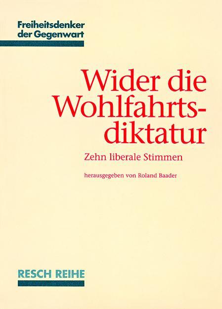 Cover: 9783930039340 | Wider die Wohlfahrtsdiktatur | Zehn liberale Stimmen | Roland Baader