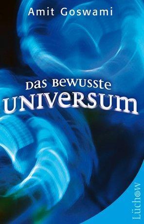 Cover: 9783899017342 | Das bewusste Universum | Amit Goswami | Taschenbuch | Deutsch | 2013