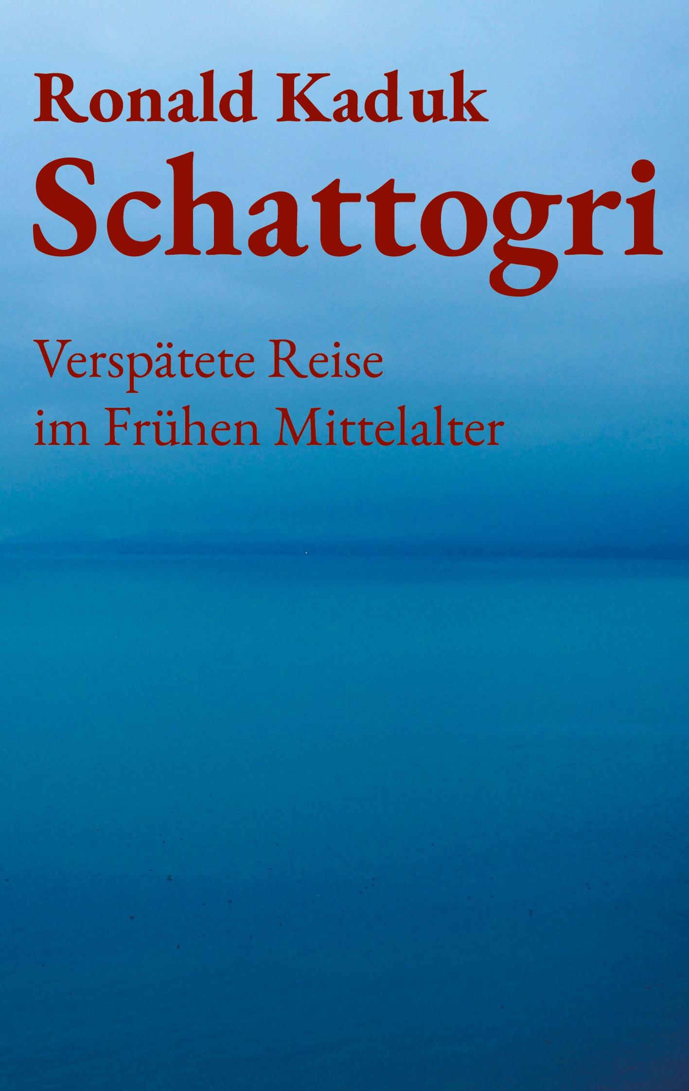 Cover: 9783759777379 | Schattogri | Verspätete Reise im Frühen Mittelalter | Ronald Kaduk