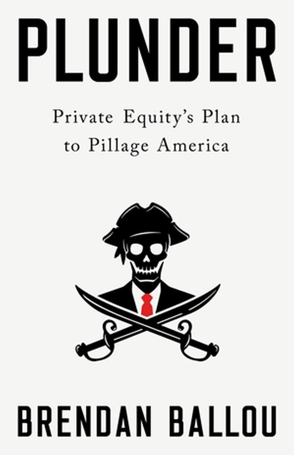 Cover: 9781541702103 | Plunder | Private Equity's Plan to Pillage America | Brendan Ballou