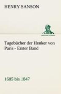 Cover: 9783842419926 | Tagebücher der Henker von Paris - Erster Band | 1685 bis 1847 | Sanson
