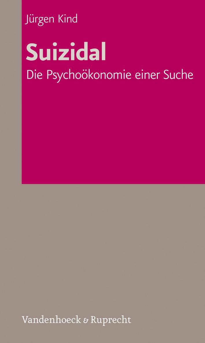 Cover: 9783525457498 | Suizidal | Die Psychoökonomie einer Suche | Jürgen Kind | Taschenbuch