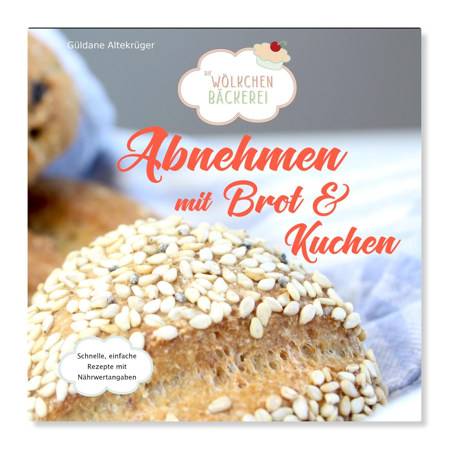 Cover: 9783000579141 | Abnehmen mit Brot und Kuchen Teil 1 | Die Wölkchenbäckerei | Buch