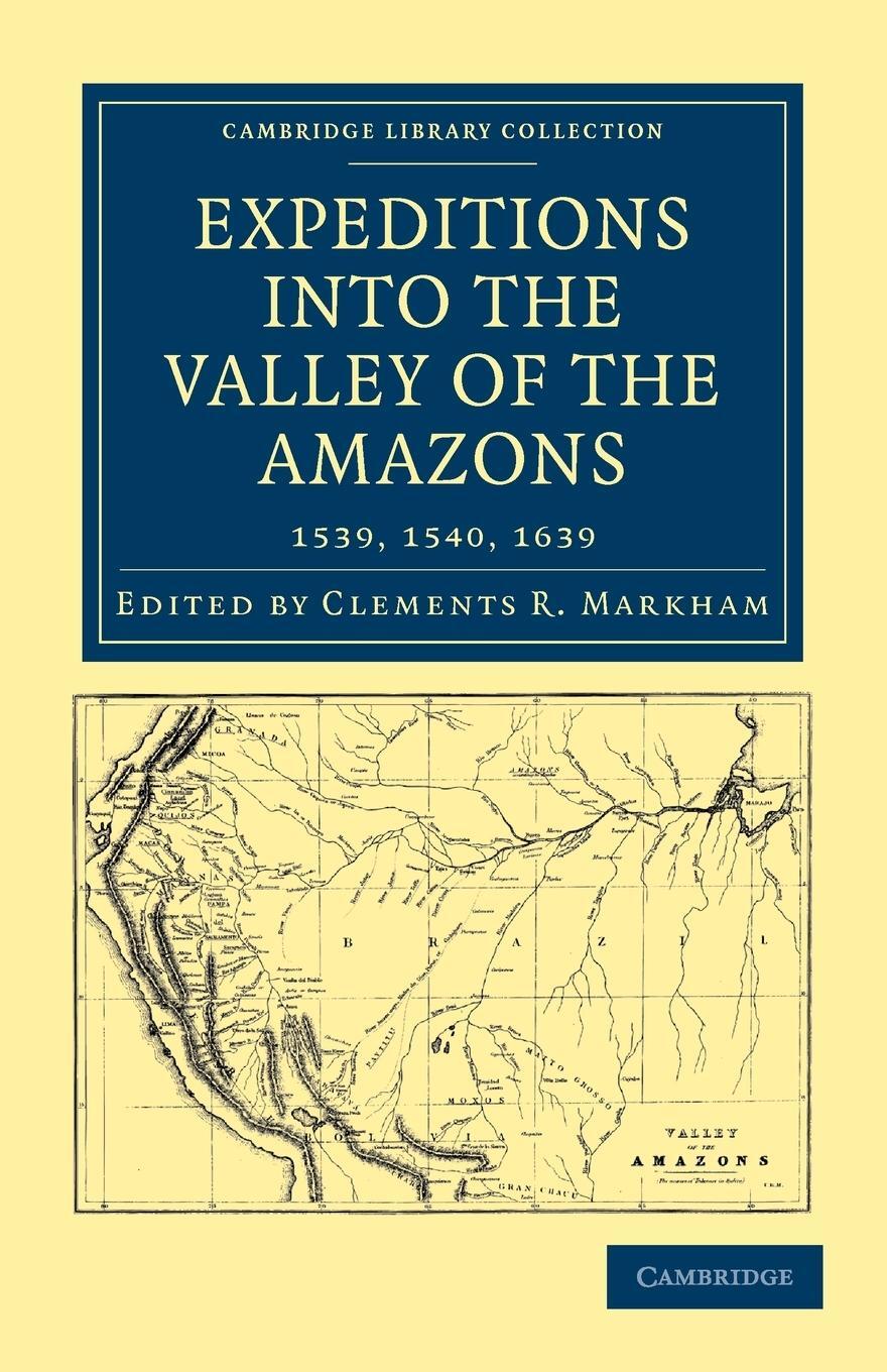 Cover: 9781108008174 | Expeditions Into the Valley of the Amazons, 1539, 1540, 1639 | Markham