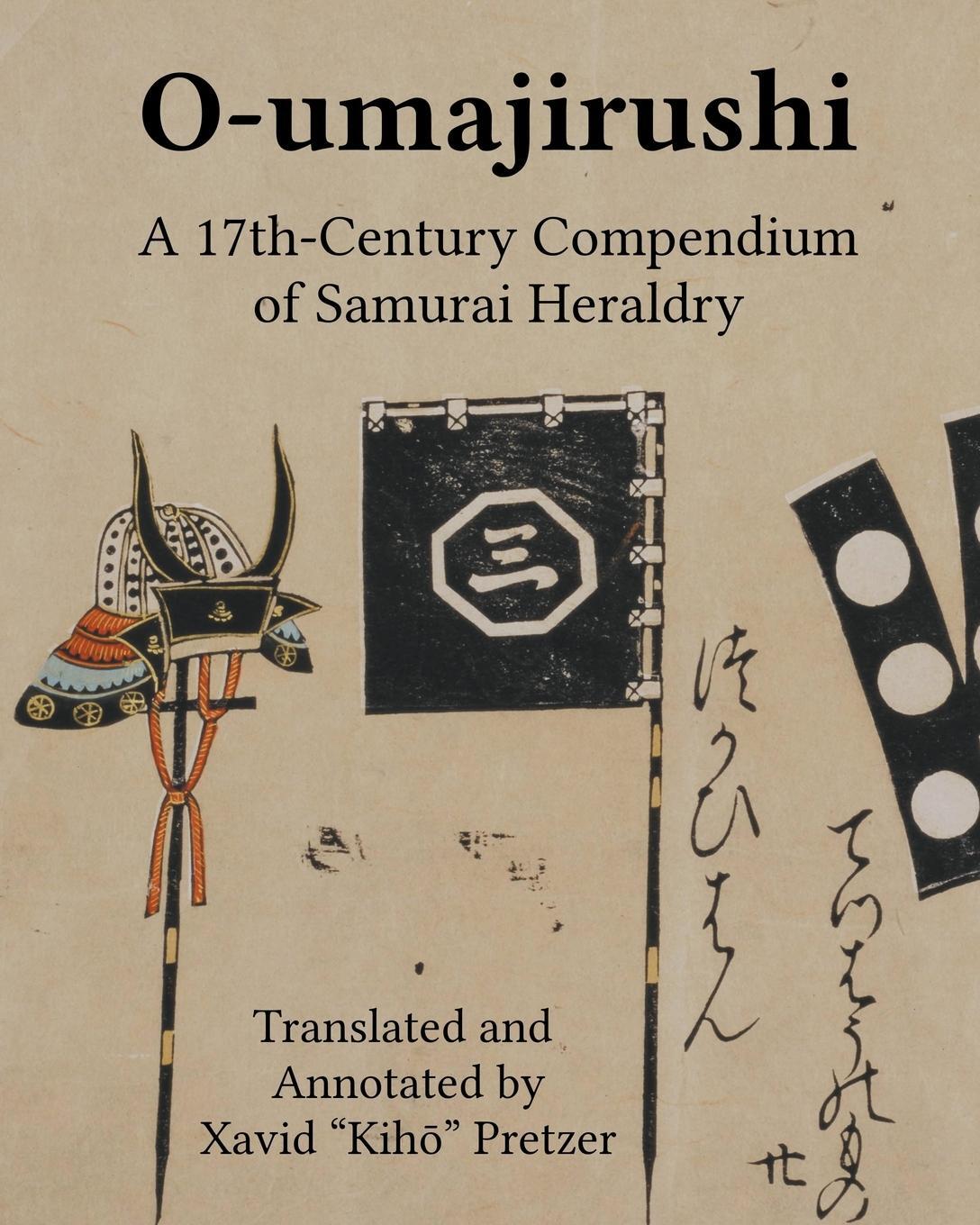 Cover: 9780692377406 | O-umajirushi | A 17th-Century Compendium of Samurai Heraldry | Pretzer