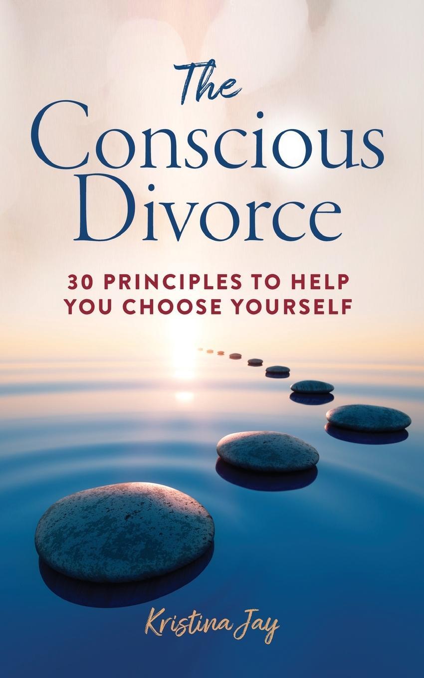 Cover: 9781952491290 | The Conscious Divorce | 30 Principles to Help You Choose Yourself