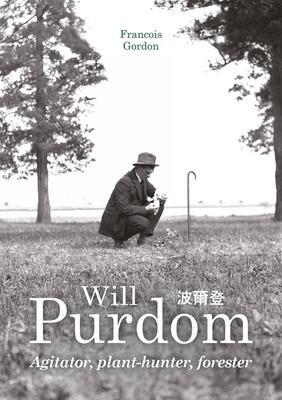Cover: 9781910877371 | Will Purdom | Agitator, Plant-hunter, Forester | Francois Gordon