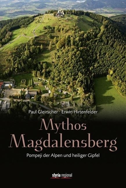 Cover: 9783701201617 | Mythos Magdalensberg | Pompeji der Alpen und heiliger Gipfel | Buch