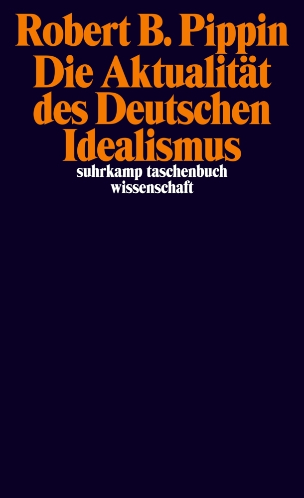Cover: 9783518297841 | Die Aktualität des Deutschen Idealismus | Robert B. Pippin | Buch