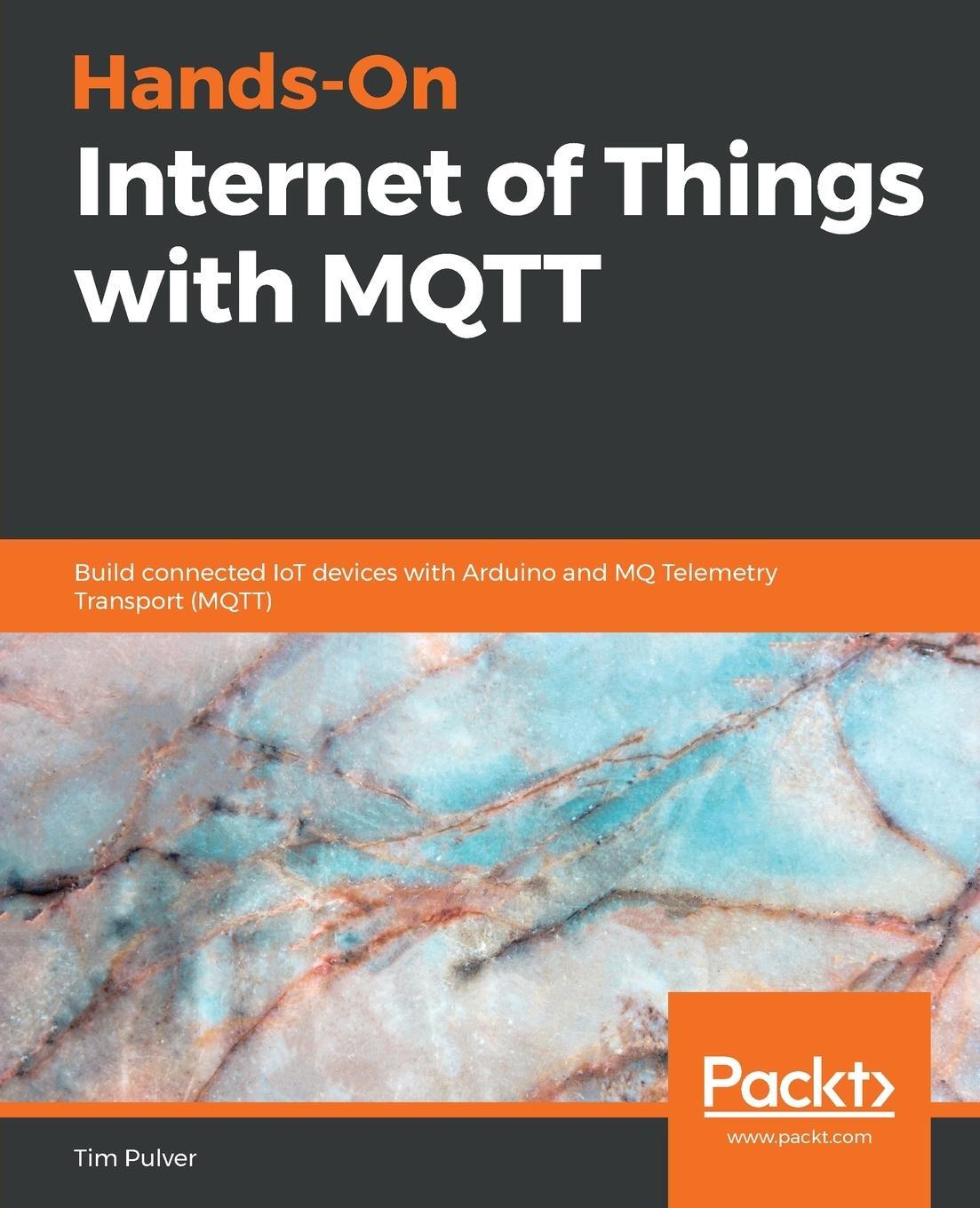 Cover: 9781789341782 | Hands-On Internet of Things with MQTT | Tim Pulver | Taschenbuch