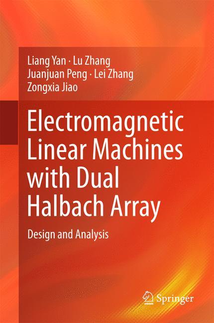 Cover: 9789811023071 | Electromagnetic Linear Machines with Dual Halbach Array | Yan (u. a.)