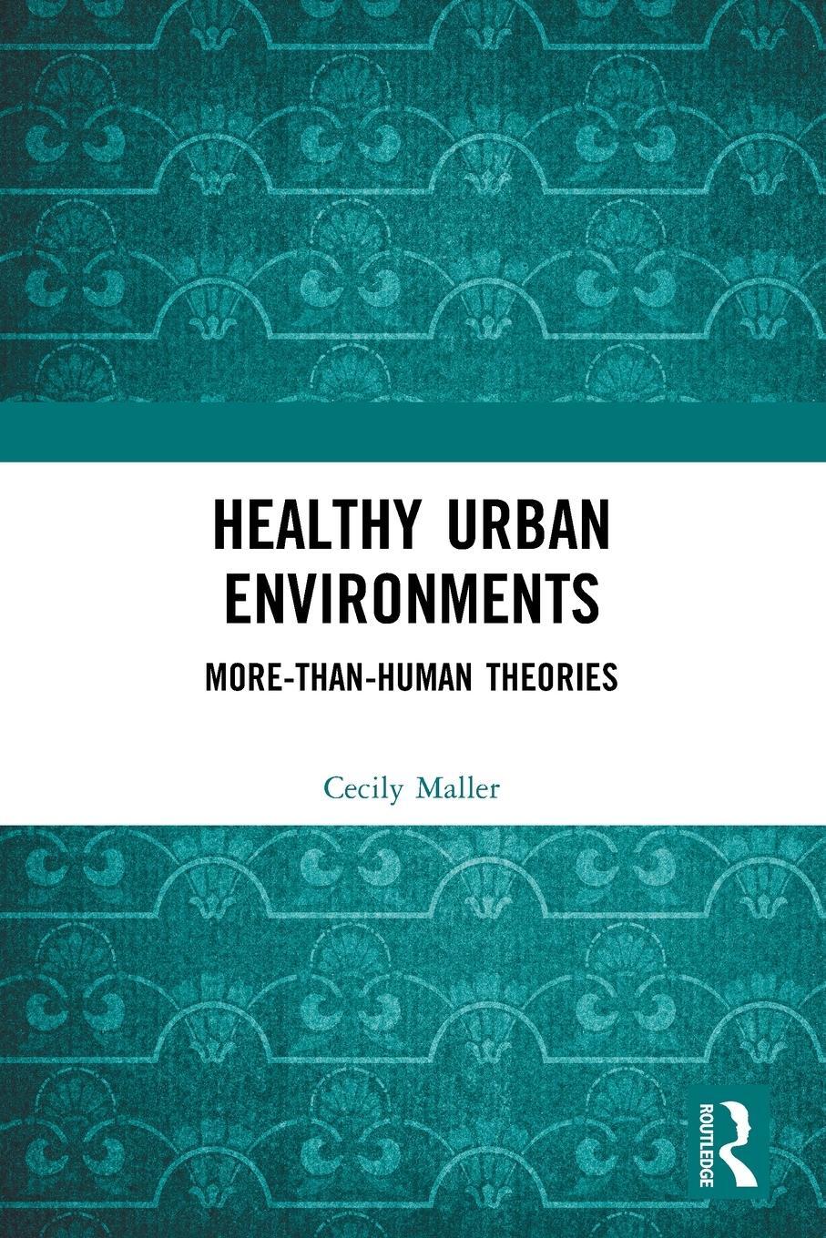 Cover: 9780367459031 | Healthy Urban Environments | More-than-Human Theories | Cecily Maller