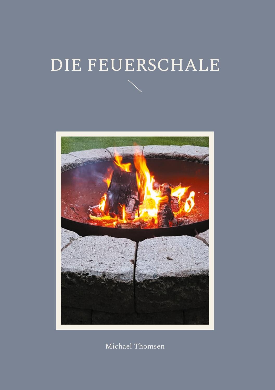 Cover: 9783757863241 | Die Feuerschale | Michael Thomsen | Buch | HC gerader Rücken kaschiert