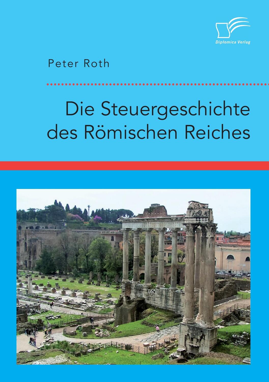 Cover: 9783961465019 | Die Steuergeschichte des Römischen Reiches | Peter Roth | Taschenbuch