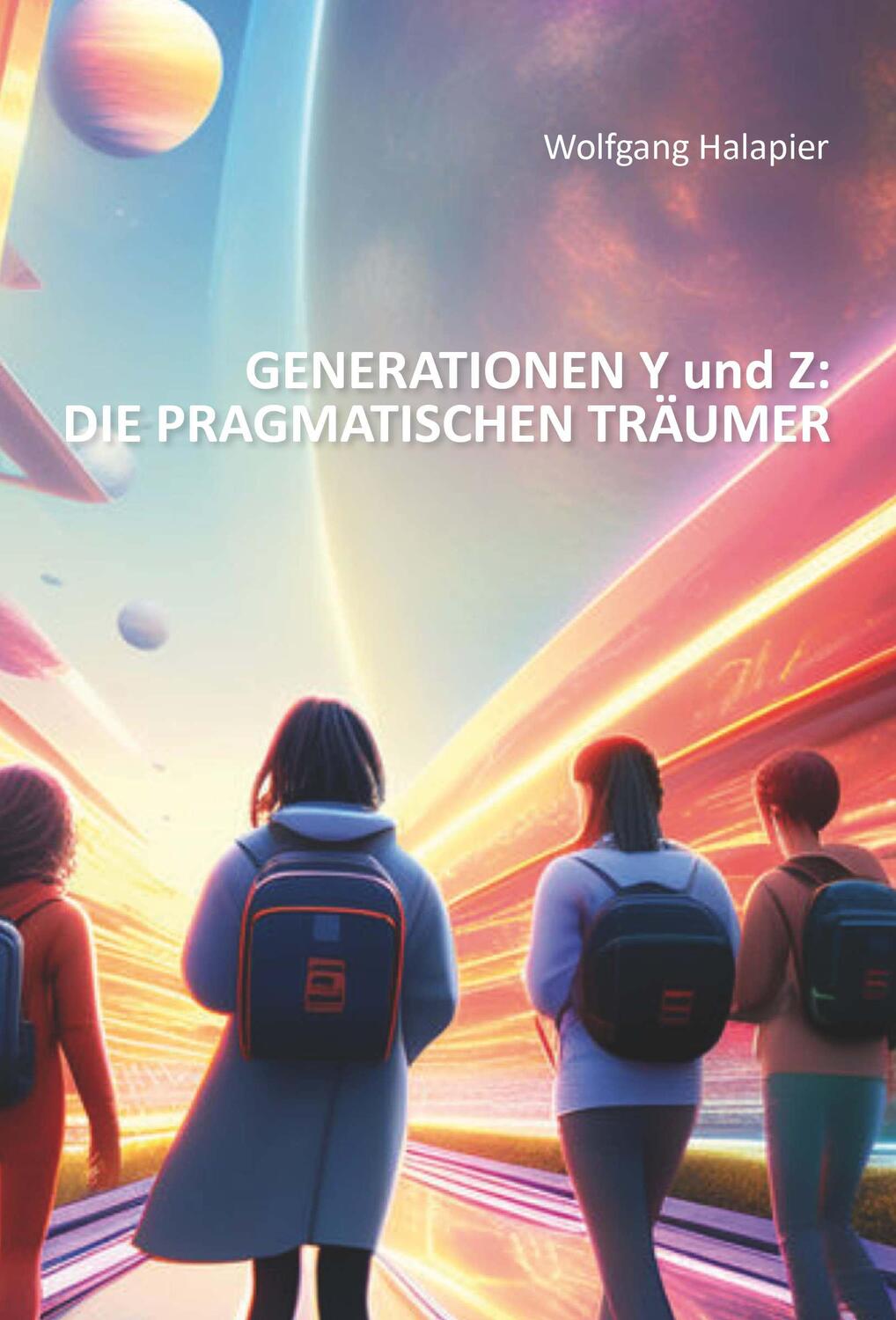 Cover: 9783991656227 | GENERATIONEN Y und Z: DIE PRAGMATISCHEN TRÄUMER | Wolfgang Halapier