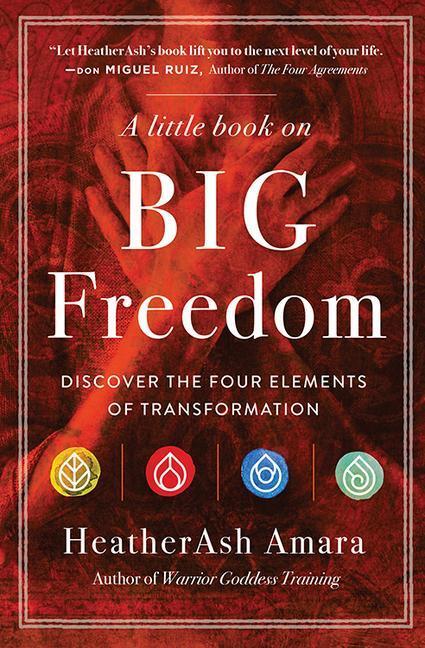 Cover: 9781938289897 | A Little Book on Big Freedom: Discover the Four Elements of...