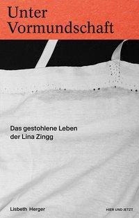 Cover: 9783039193844 | Unter Vormundschaft | Das gestohlene Leben der Lina Zingg | Herger