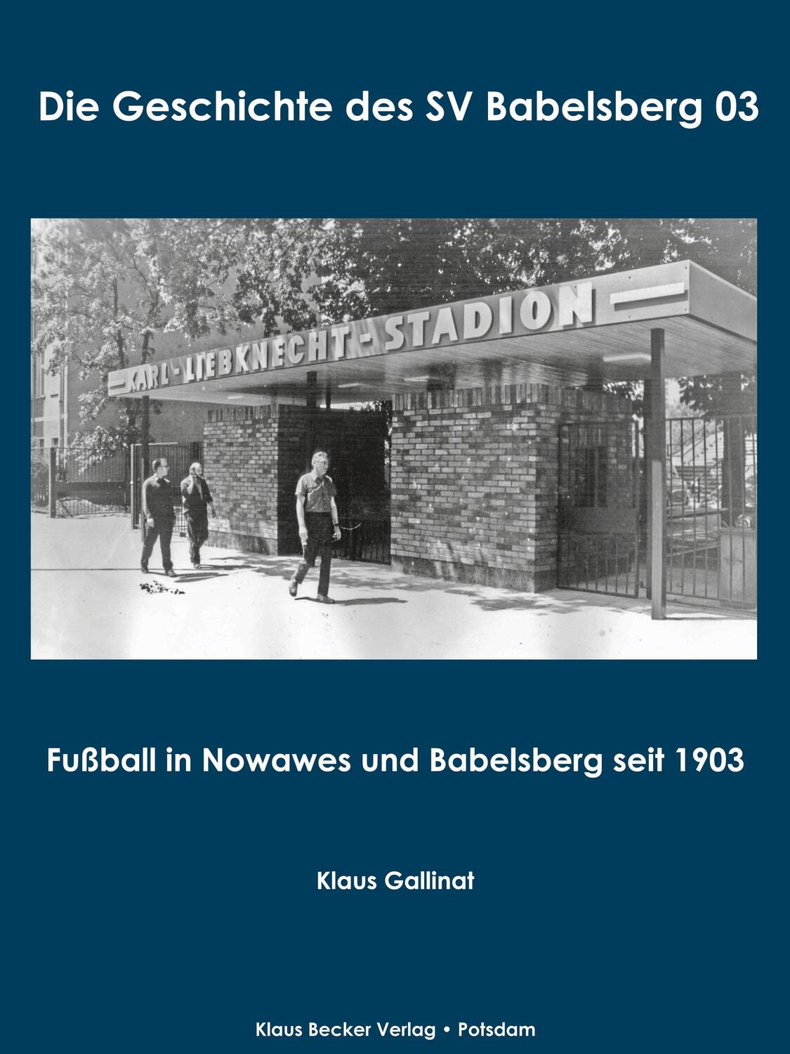 Cover: 9783883724140 | Die Geschichte des SV Babelsberg 03 | Klaus Gallinat | Taschenbuch