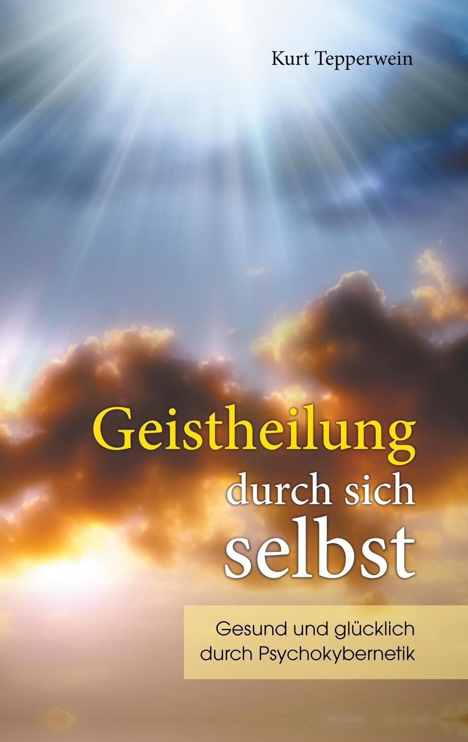 Cover: 9783744837095 | Geistheilung durch sich selbst | Kurt Tepperwein | Taschenbuch | 2018