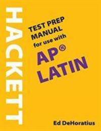 Cover: 9781624668524 | A Hackett Test Prep Manual for Use with AP (R) Latin | Ed DeHoratius