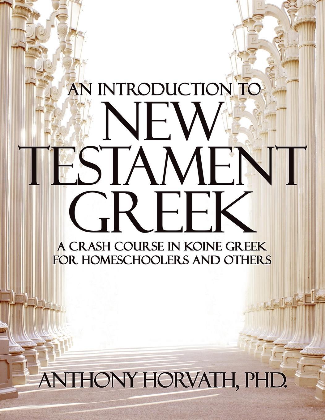 Cover: 9781947844629 | An Introduction to New Testament Greek | Anthony Horvath | Taschenbuch