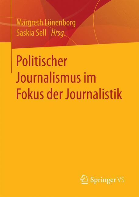Cover: 9783658183387 | Politischer Journalismus im Fokus der Journalistik | Sell (u. a.)