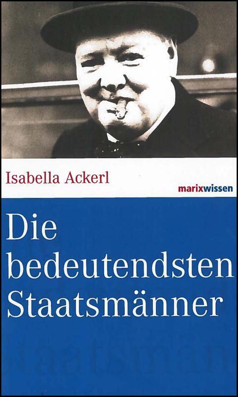 Cover: 9783865399007 | Die bedeutendsten Staatsmänner | Isabella Ackerl | Buch | marixwissen