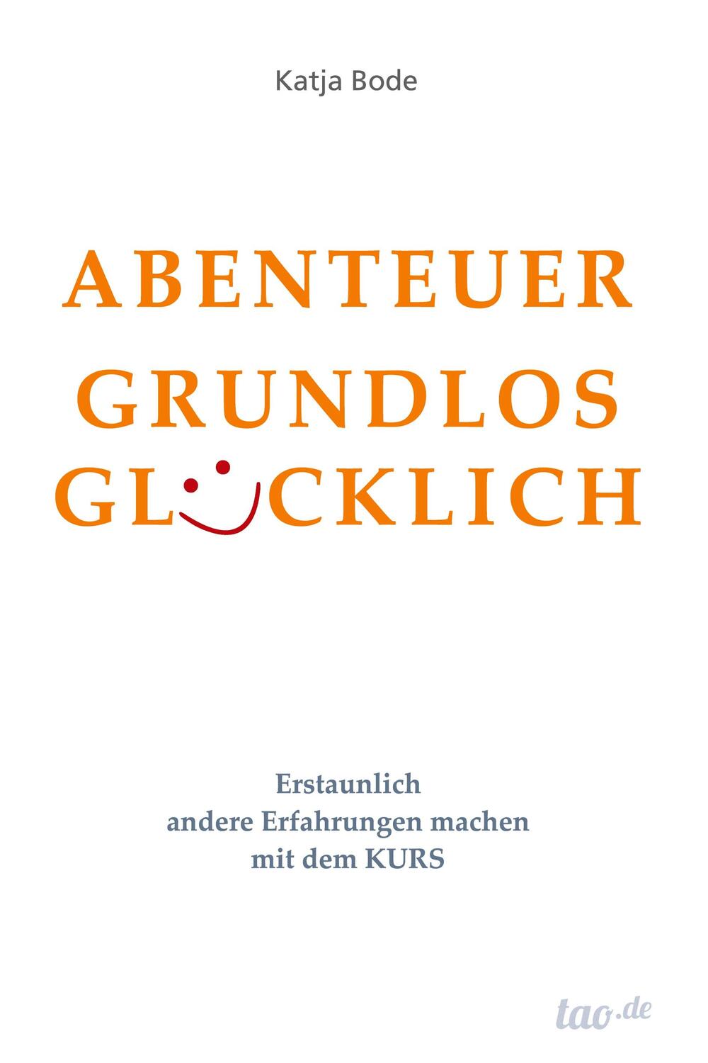 Cover: 9783960510628 | ABENTEUER GRUNDLOS GLÜCKLICH | Katja Bode | Buch | 440 S. | Deutsch