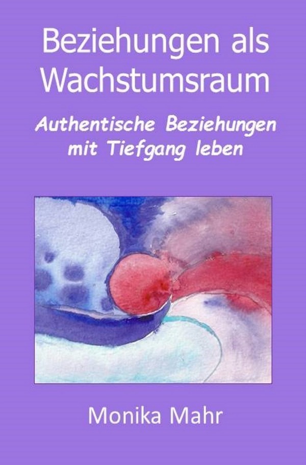 Cover: 9783741846793 | Beziehungen als Wachstumsraum | Monika Mahr | Taschenbuch | epubli