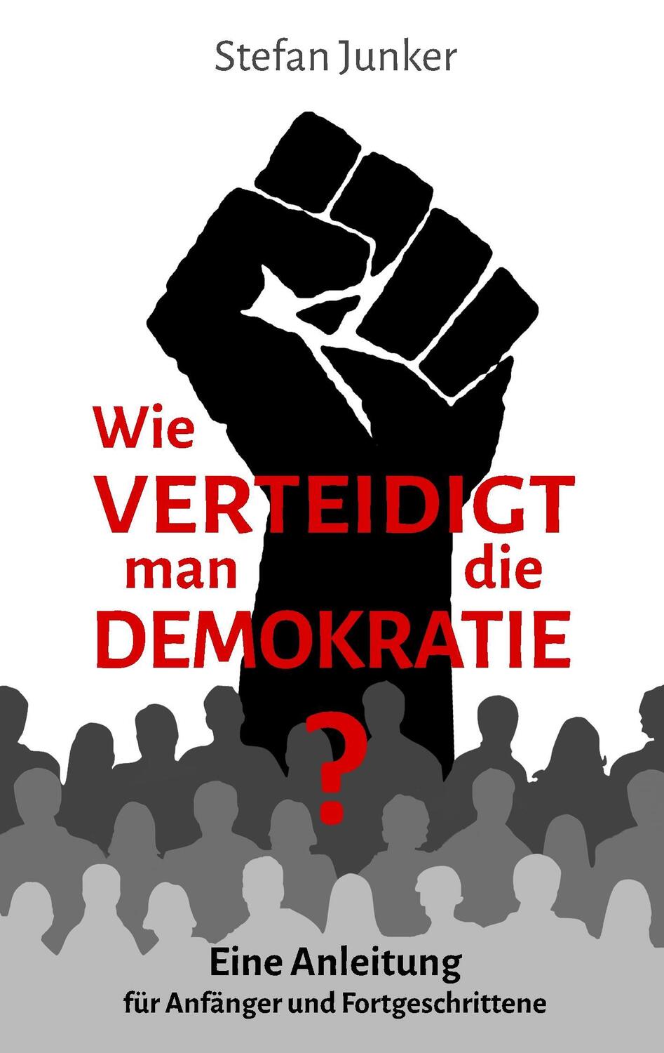 Cover: 9783746063157 | Wie verteidigt man die Demokratie | Stefan Junker | Taschenbuch