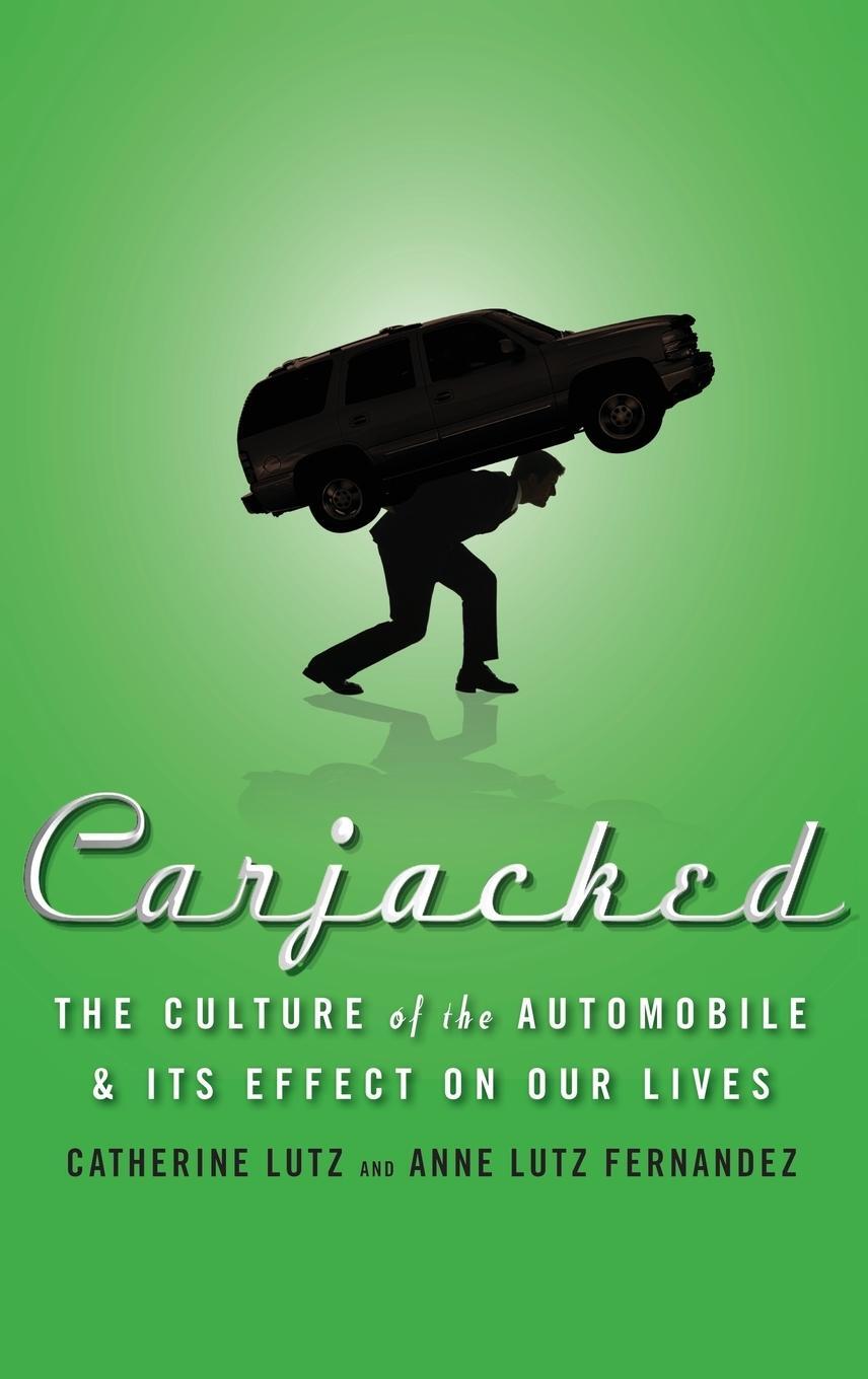 Cover: 9780230618138 | Carjacked | The Culture of the Automobile and Its Effect on Our Lives