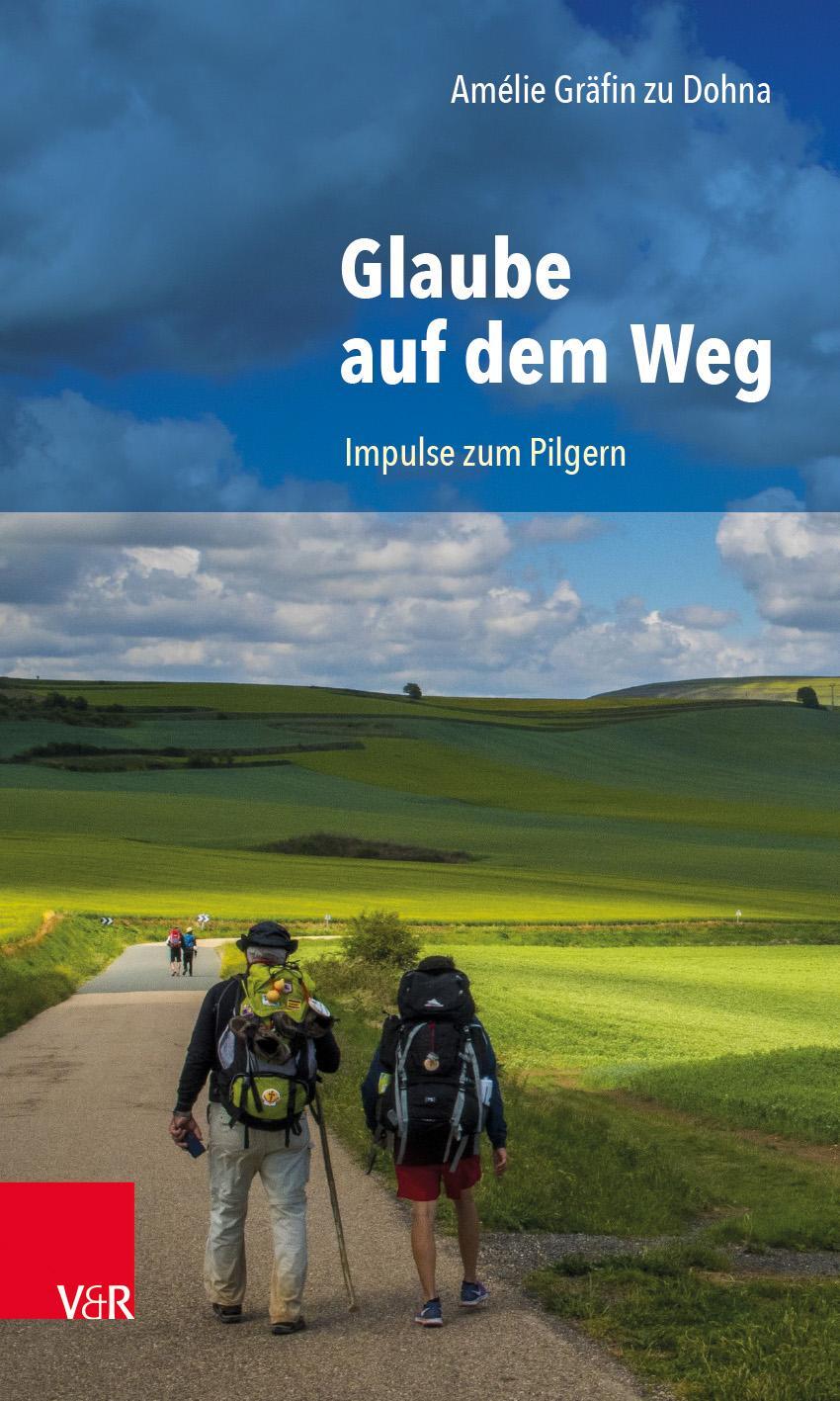 Cover: 9783525690116 | Glaube auf dem Weg | Impulse zum Pilgern | Amélie Gräfin zu Dohna
