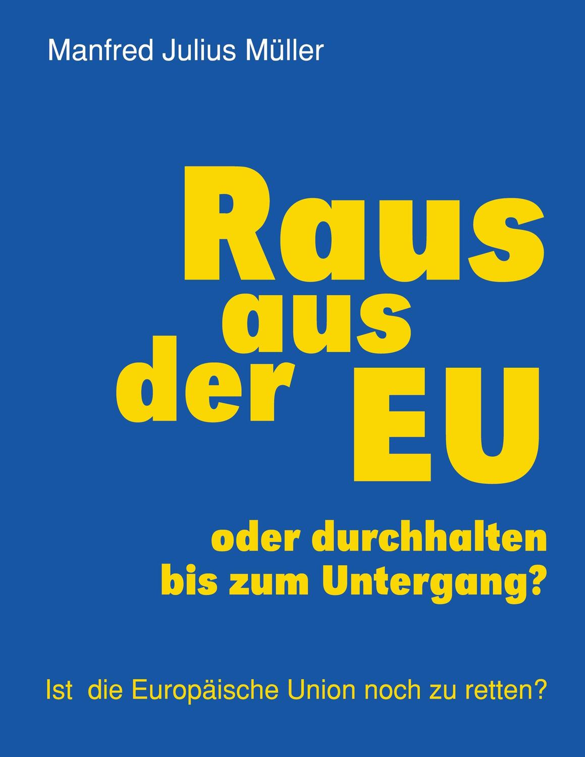 Cover: 9783743178427 | Raus aus der EU | oder durchhalten bis zum Untergang? | Müller | Buch