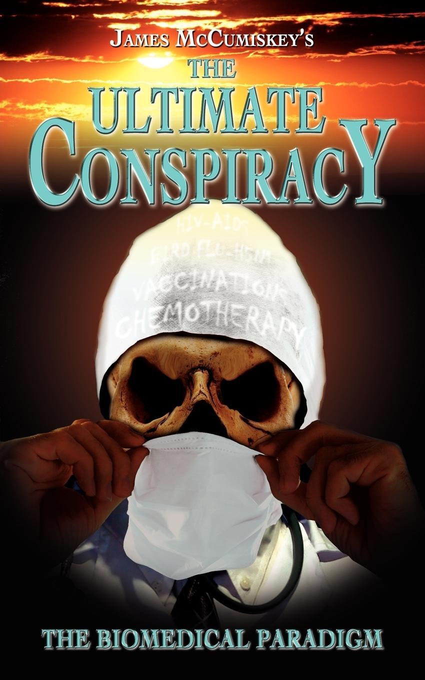 Cover: 9780755214709 | The Ultimate Conspiracy - The Biomedical Paradigm | James McCumiskey