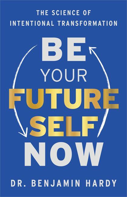 Cover: 9781401967574 | Be Your Future Self Now: The Science of Intentional Transformation