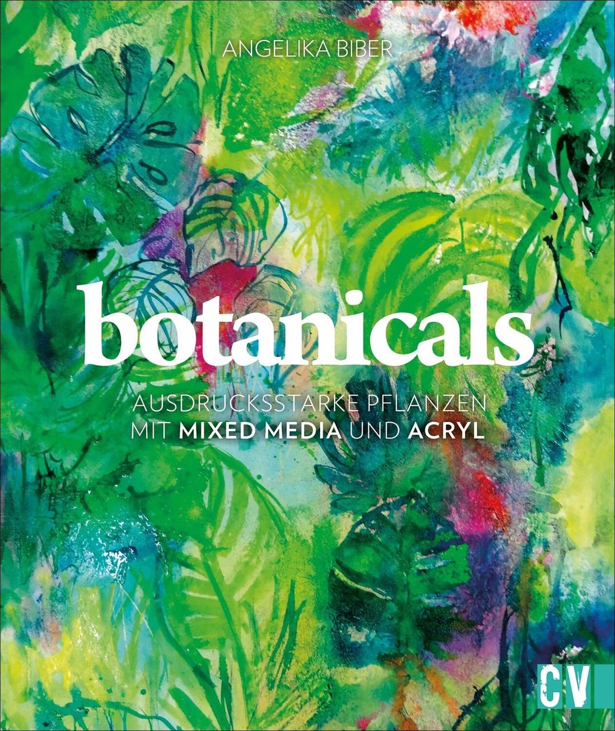 Cover: 9783862304141 | Botanicals | Ausdrucksstarke Pflanzen mit Mixed Media und Acryl | Buch